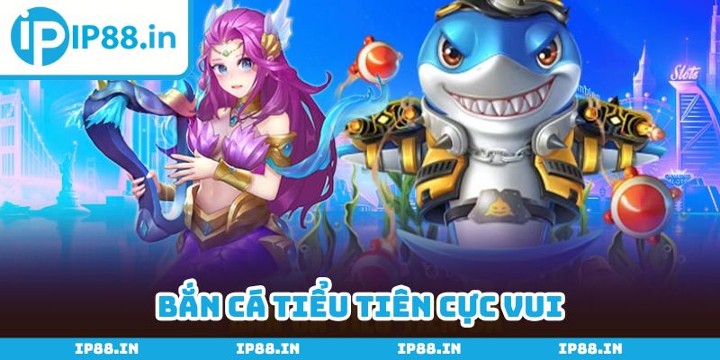 Bắn cá tiểu tiên gây ấn tượng mạnh mẽ đến người chơi