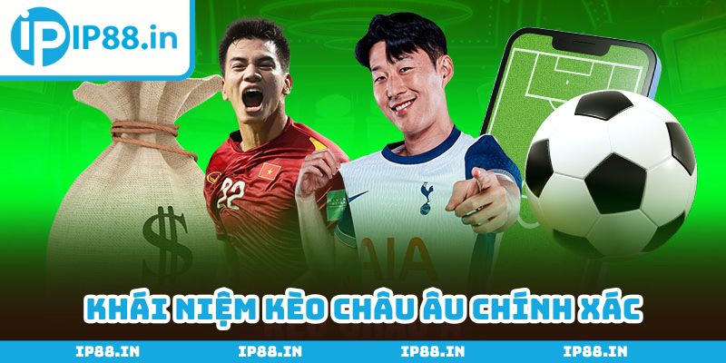 Kèo châu Âu mang đến cuộc vui thỏa mãn, kiếm tiền thả ga