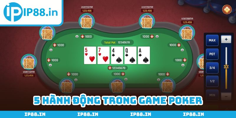 Một ván game Xì tố bao gồm 5 hành động hợp lệ