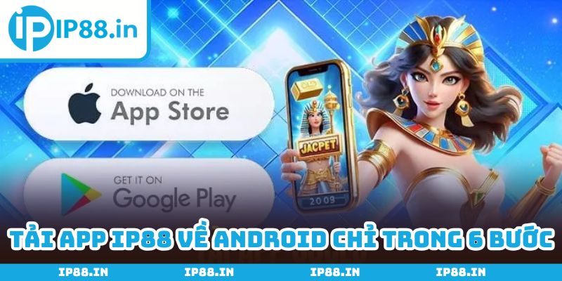 Tải app IP88 về Android chỉ với 6 bước đơn giản, nhanh chóng